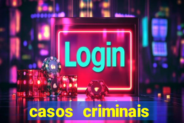 casos criminais para resolver